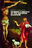 On Being a Disciple of the Crucified Nazarene: Unpublished Lectures and Sermons