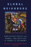 Global Neighbors: Christian Faith and Moral Obligation in Today's Economy (Eerdmans Religion, Ethics, & Public Life)