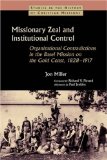 Missionary Zeal and Institutional Control: Organizational Contradictions in the Basel Mission on the Gold Coast, 1828-1917 (Studies in the History of Christian Missions)
