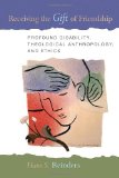 Receiving the Gift of Friendship: Profound Disability, Theological Anthropology, and Ethics