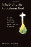 Inhabiting the Cruciform God: Kenosis, Justification, and Theosis in Paul's Narrative Soteriology