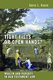 Tight Fists or Open Hands?: Wealth and Poverty in Old Testament Law