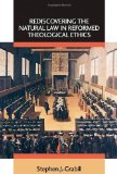 Rediscovering the Natural Law in Reformed Theological Ethics (Emory University Studies in Law and Religion)