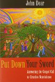 Put Down Your Sword: Answering the Gospel Call to Creative Nonviolence