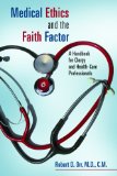 Medical Ethics and the Faith Factor: A Handbook for Clergy and Health-Care Professionals (Critical Issues in Bioethics)
