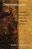 Ordering Love: Liberal Societies and the Memory of God