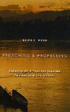 Preaching and Professing: Sermons by a Teacher Seeking to Proclaim the Gospel
