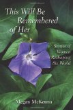This Will Be Remembered of Her: Stories of Women Reshaping the World