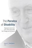 The Paradox of Disability: Responses to Jean Vanier and L'Arche Communities from Theology and the Sciences