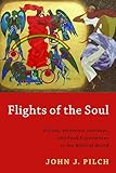 Flights of the Soul: Visions, Heavenly Journeys, and Peak Experiences in the Biblical World