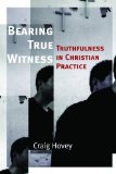 Bearing True Witness: Truthfulness in Christian Practice (Eerdmans Ekklesia)