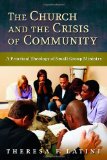 The Church and the Crisis of Community: A Practical Theology of Small-Group Ministry