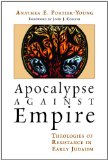 Apocalypse against Empire: Theologies of Resistance in Early Judaism