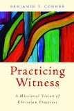 Practicing Witness: A Missional Vision of Christian Practices
