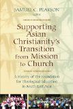 Supporting Asian Christianity's Transition from Mission to Church: A History of the Foundation for Theological Education in South East (Historical Series of the Reformed Church in America)