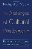 The Challenges of Cultural Discipleship: Essays in the Line of Abraham Kuyper