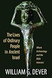 The Lives of Ordinary People in Ancient Israel: When Archaeology and the Bible Intersect