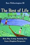 The Rest of Life: Rest, Play, Eating, Studying, Sex from a Kingdom Perspective