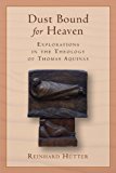 Dust Bound for Heaven: Explorations in the Theology of Thomas Aquinas