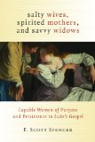 Salty Wives, Spirited Mothers, and Savvy Widows: Capable Women of Purpose and Persistence in Luke's Gospel