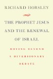 The Prophet Jesus and the Renewal of Israel: Moving beyond a Diversionary Debate
