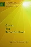 Christ and Reconciliation: A Constructive Christian Theology for the Pluralistic World, vol. 1