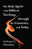 The Holy Spirit: In Biblical Teaching, through the Centuries, and Today