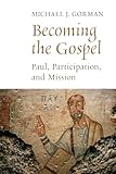 Becoming the Gospel: Paul, Participation, and Mission (The Gospel and Our Culture Series (GOCS))