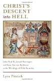 Christ’s Descent into Hell: John Paul II, Joseph Ratzinger, and Hans Urs von Balthasar on the Theology of Holy Saturday