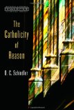 The Catholicity of Reason (Ressourcement: Retrieval and Renewal in Catholic Thought)