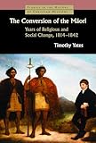 Conversion of the Maori: Years of Religious and Social Change, 1814-1842 (Studies in the History of Christian Missions)