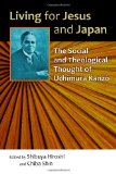 Living for Jesus and Japan: The Social and Theological Thought of Uchimura Kanzo