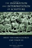 The Inspiration and Interpretation of Scripture: What the Early Church Can Teach Us