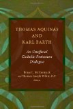 Thomas Aquinas and Karl Barth: An Unofficial Catholic-Protestant Dialogue