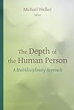 The Depth of the Human Person: A Multidisciplinary Approach