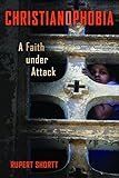 Christianophobia: A Faith Under Attack