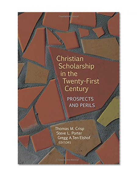 Christian Scholarship in the Twenty-First Century: Prospects and Perils
