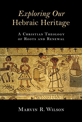 Exploring Our Hebraic Heritage: A Christian Theology of Roots and Renewal
