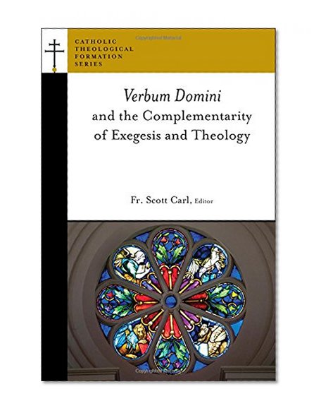 Verbum Domini and the Complementarity of Exegesis and Theology (Catholic Theological Formation Series (CTF))