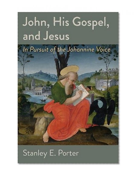 John, His Gospel, and Jesus: In Pursuit of the Johannine Voice