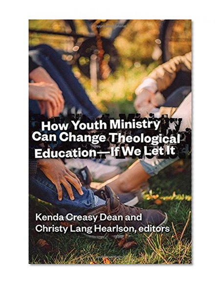 How Youth Ministry Can Change Theological Education -- If We Let It