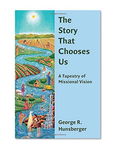 The Story That Chooses Us: A Tapestry of Missional Vision (The Gospel and Our Culture Series (GOCS))