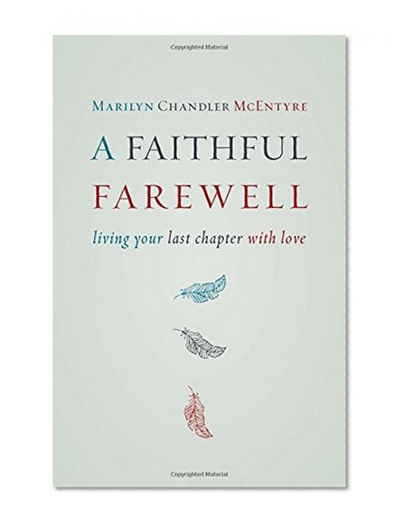 A Faithful Farewell: Living Your Last Chapter with Love