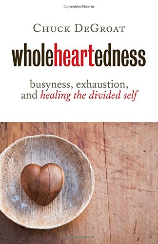 Book Cover Wholeheartedness: Busyness, Exhaustion, and Healing the Divided Self