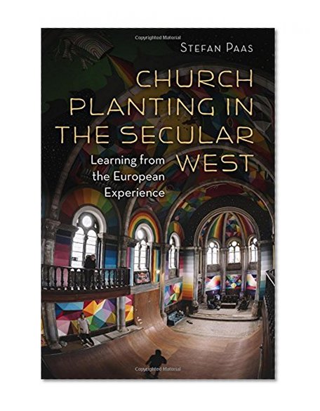 Church Planting in the Secular West: Learning from the European Experience (The Gospel and Our Culture Series (GOCS))