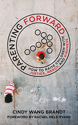 Book Cover Parenting Forward: How to Raise Children with Justice, Mercy, and Kindness