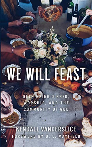 Book Cover We Will Feast: Rethinking Dinner, Worship, and the Community of God