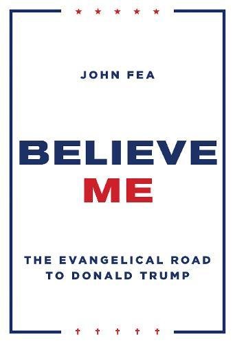 Believe Me: The Evangelical Road to Donald Trump