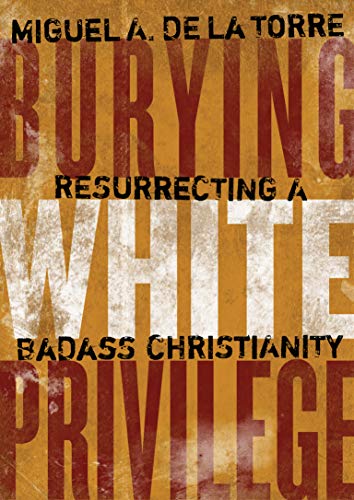 Book Cover Burying White Privilege: Resurrecting a Badass Christianity