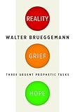 Reality, Grief, Hope: Three Urgent Prophetic Tasks
